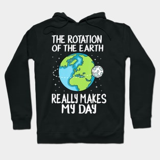 Rotation of the earth makes my day funny science Hoodie